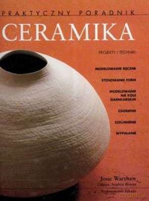 Ceramika Praktyczny Poradnik Tw - Josie Warshaw [KSIĄŻKA]
