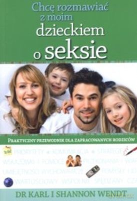 Chcę Rozmawiać Z Moim Dzieckiem O Seksie - Dr Karl I Shannon Wendt [KSIĄŻKA]