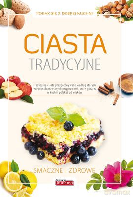 Ciasta Tradycyjne Smaczne I Zdrowe Tw [KSIĄŻKA]
