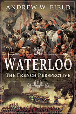 Waterloo The French Perspective - Andrew W Field [KSIĄŻKA]
