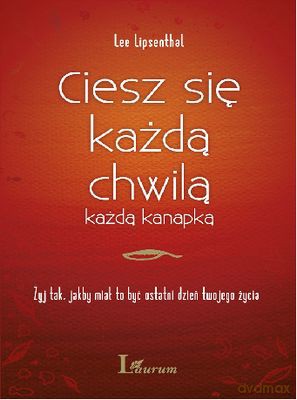 Ciesz Się Każdą Chwilą Każdą Kanapką Tw - Lee Lipsenthal [KSIĄŻKA]