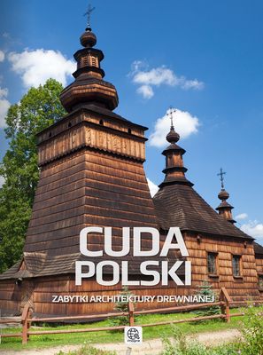 Cuda Polski Zabytki Architektury Drewnianej Tw - Małgorzata Kowynia [KSIĄŻKA]