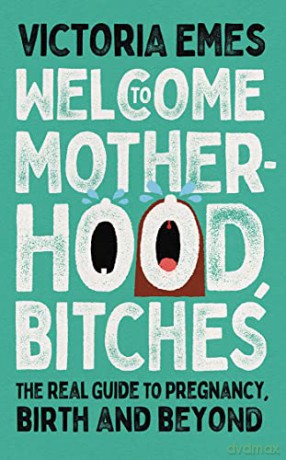 Welcome To Motherhood Bitches - Victoria Emes [KSIĄŻKA]