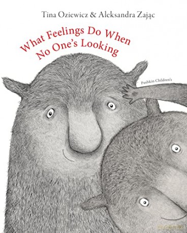 What Feelings Do When No Ones Looking - Tina Oziewicz [KSIĄŻKA]