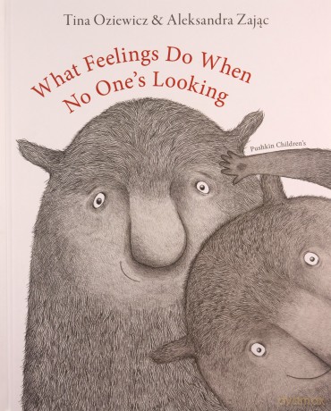What Feelings Do When No Ones Looking - Tina Oziewicz [KSIĄŻKA]