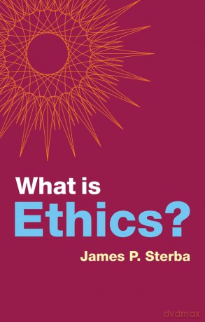 What Is Ethics - James P. Sterba [KSIĄŻKA]