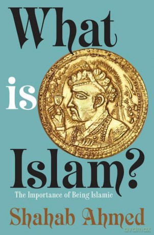 What Is Islam - Shahab Ahmed [KSIĄŻKA]