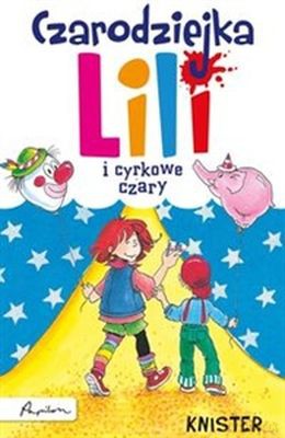 Czarodziejka Lili I Cyrkowe Czary Tw - Knister [KSIĄŻKA]