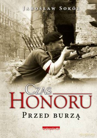 Czas Honoru Przed Burzą - Jarosław Sokół [KSIĄŻKA]