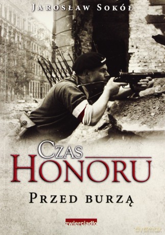 Czas Honoru Przed Burzą - Jarosław Sokół [KSIĄŻKA]