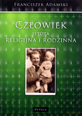 Człowiek Istota Religijna I Rodzinna - Franciszek Adamski [KSIĄŻKA]