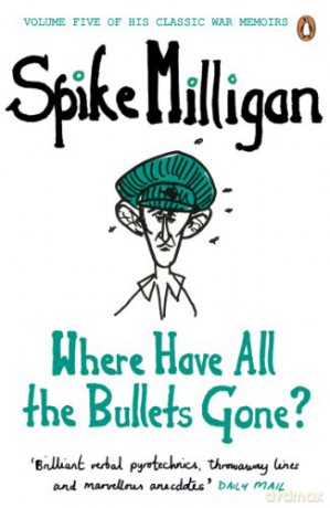 Where Have All The Bullets Gone - Spike Milligan [KSIĄŻKA]