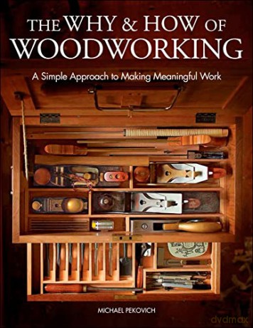 Why And How Of Woodworking - Mike Pekovich [KSIĄŻKA]