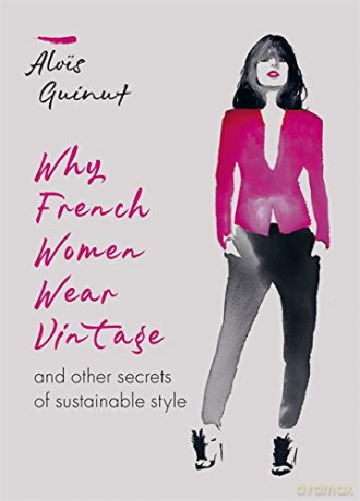 Why French Women Wear Vintage - Alois Guinut [KSIĄŻKA]