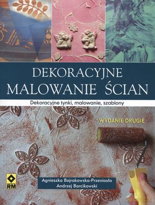 Dekoracyjne Malowanie Ścian - Agnieszka Bojrakowska-Przeniosło, Andrzej Barcikowski [KSIĄŻKA]