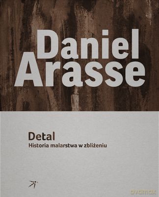 Detal Historia Malarstwa W Zbliżeniu - Daniel Arasse [KSIĄŻKA]