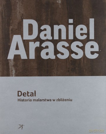 Detal Historia Malarstwa W Zbliżeniu - Daniel Arasse [KSIĄŻKA]