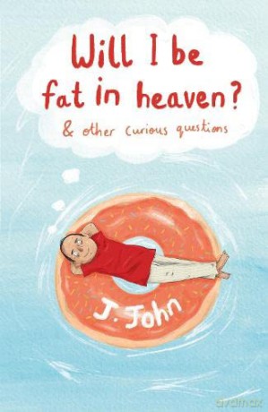 Will I Be Fat In Heaven - J.John [KSIĄŻKA]