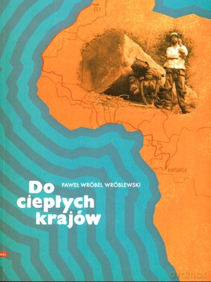 Do Ciepłych Krajów - Paweł Wróbel Wróblewski [KSIĄŻKA]