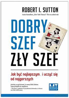 Dobry Szef Zły Szef Tw - Robert I. Sutton [KSIĄŻKA]