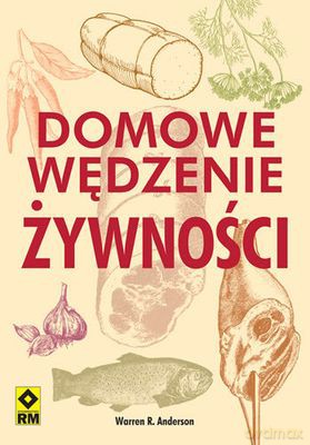 Domowe Wędzenie Żywności - Warren R. Anderson [KSIĄŻKA]