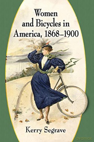 Women And Bicycles In America 1868-1900 [KSIĄŻKA]