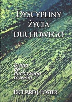 Dyscypliny Życia Duchowego Tw - Richard J.Foster [KSIĄŻKA]