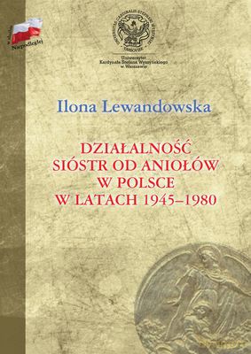 Działalność Sióstr Od Aniołów W Polsce W Latach 1945-1980 Tw - Ilona Lewandowska [KSIĄŻKA]