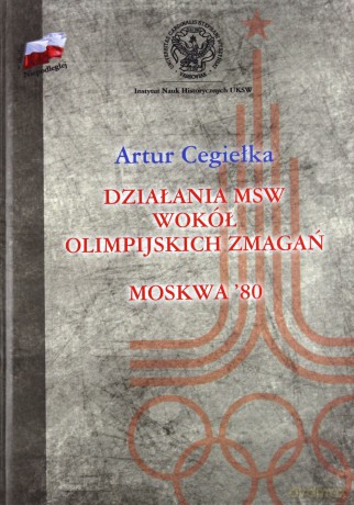 Działania Msw Wokół Olimpijskich Zmagań Moskwa 80 Tw - Artur Cegiełka [KSIĄŻKA]