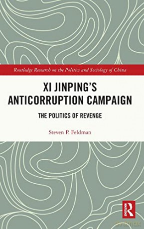 Xi Jinpings Anticorruption Campaign - Steven P. Feldman [KSIĄŻKA]