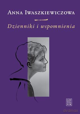 Dzienniki I Wspomnienia Tw - Anna Iwaszkiewiczowa [KSIĄŻKA]