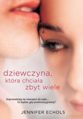 Dziewczyna Która Chciała Zbyt Wiele - Jennifer Echols [KSIĄŻKA]