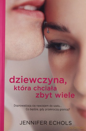 Dziewczyna Która Chciała Zbyt Wiele - Jennifer Echols [KSIĄŻKA]