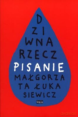 Dziwna Rzecz Pisanie - Małgorzata Łukasiewicz [KSIĄŻKA]
