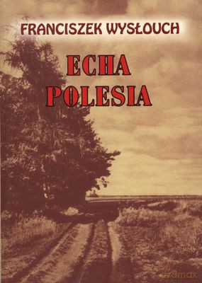 Echa Polesia - Franciszek Wysłouch [KSIĄŻKA]