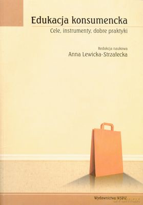 Edukacja Konsumencka Cele Instrumenty Dobre Praktyki - Anna Lewicka-Strzałecka [KSIĄŻKA]