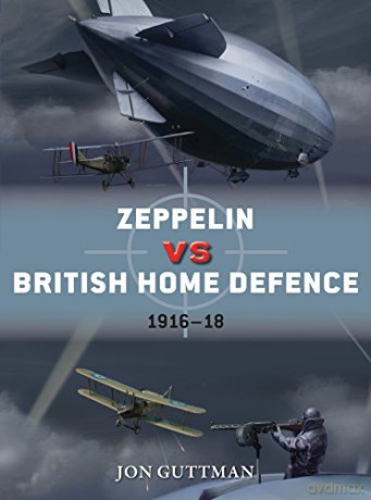 Zeppelin Vs British Home Defence 1916-18 - Jon Guttman [KSIĄŻKA]