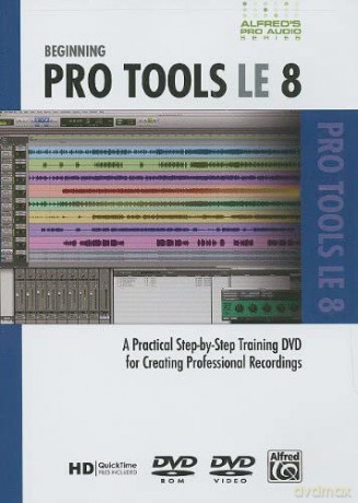 Alfred's Pro Audio -- ProTools LE 8: A Practical Step-by-Step Training for Creating Professional Recordings [DVD]