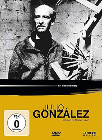 Barrie Gavin: Art Lives: Julio Gonzalez [DVD]