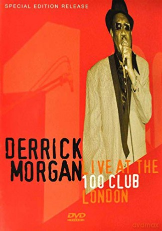 Derrick Morgan: Derrick Morgan: Live At The 100 Club London - 50th Anniversary [DVD]