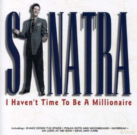 Frank Sinatra: I Haven't Time to Be a Millionaire [CD]