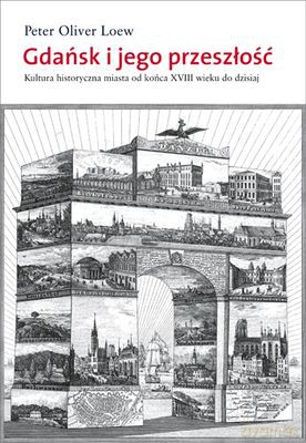 Gdańsk I Jego Przeszłość Tw - Peter Oliver Loew [KSIĄŻKA]