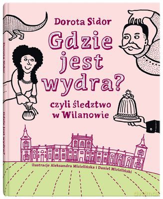 Gdzie Jest Wydra Czyli Śledztwo W Wilanowie Tw - Dorota Sidor [KSIĄŻKA]