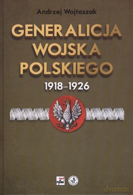 Generalicja Wojska Polskiego 1918-1926 Tw - Andrzej Wojtaszak [KSIĄŻKA]