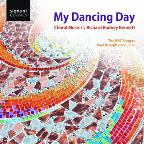 BBC Singers: My Dancing Day: Choral Music by Richard Rodney Bennett [CD]