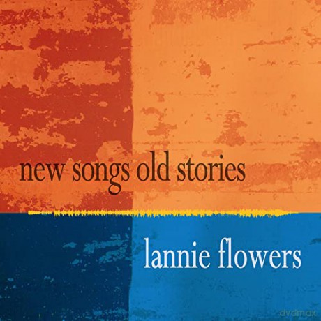 Lannie Flowers: New Songs Old Stories [CD]
