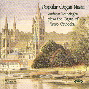 Andrew Nethsingha: Popular Organ Music, Vol 6/ The Organ of Truro Cathedral [CD]