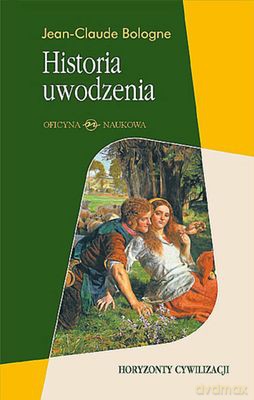 Historia Uwodzenia Horyzonty Cywilizacji Tw - Jean Claude Bologne [KSIĄŻKA]
