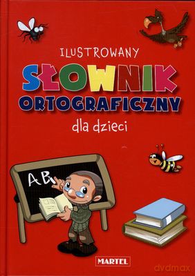 Ilustrowany Słownik Ortograficzny Dla Dzieci Tw [KSIĄŻKA]
