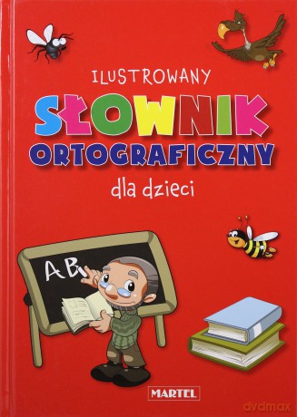 Ilustrowany Słownik Ortograficzny Dla Dzieci Tw [KSIĄŻKA]